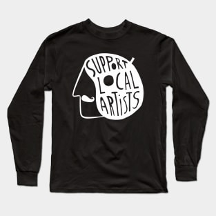 Support Local Artists (White Text) Long Sleeve T-Shirt